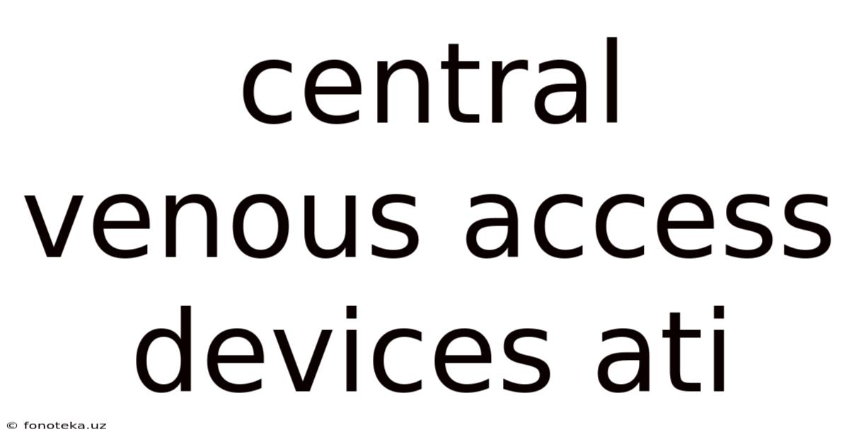 Central Venous Access Devices Ati