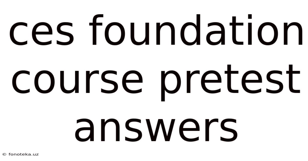 Ces Foundation Course Pretest Answers