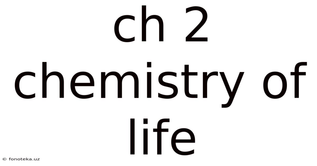 Ch 2 Chemistry Of Life