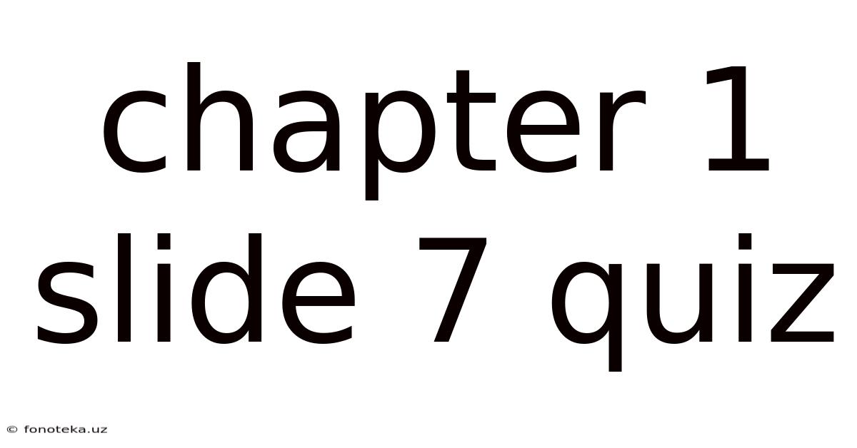 Chapter 1 Slide 7 Quiz