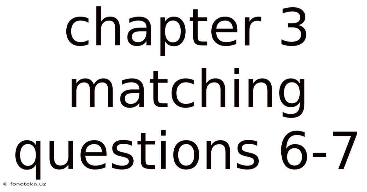 Chapter 3 Matching Questions 6-7