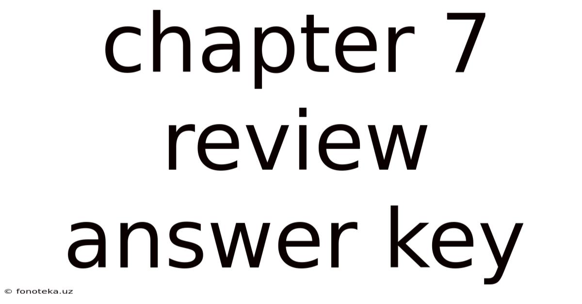 Chapter 7 Review Answer Key