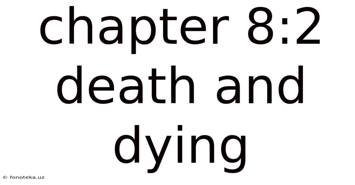 Chapter 8:2 Death And Dying