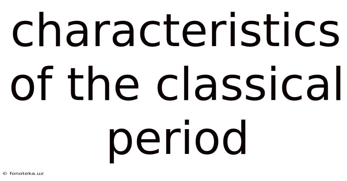 Characteristics Of The Classical Period