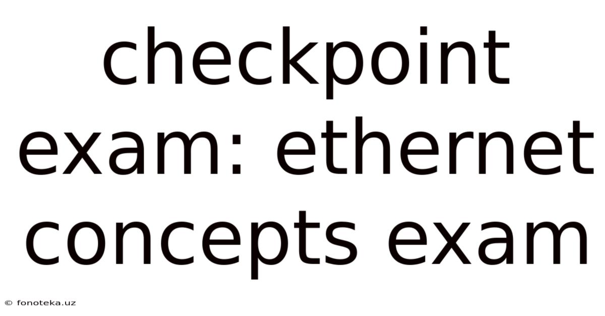 Checkpoint Exam: Ethernet Concepts Exam