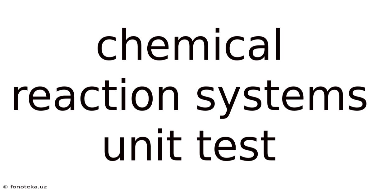 Chemical Reaction Systems Unit Test