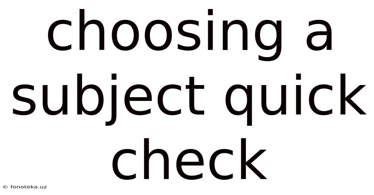 Choosing A Subject Quick Check
