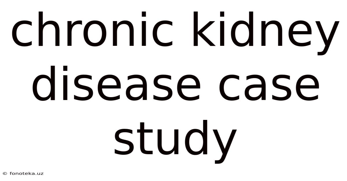 Chronic Kidney Disease Case Study