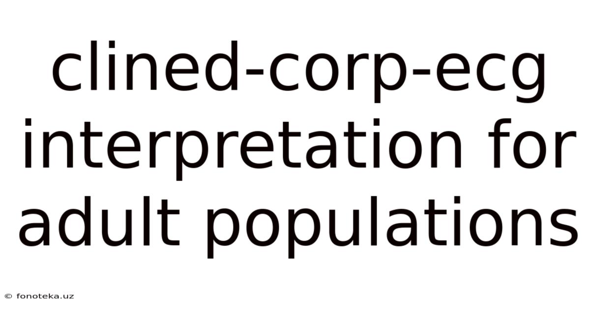 Clined-corp-ecg Interpretation For Adult Populations