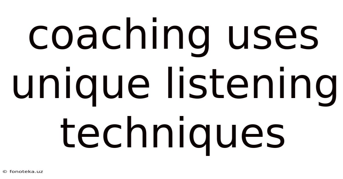 Coaching Uses Unique Listening Techniques
