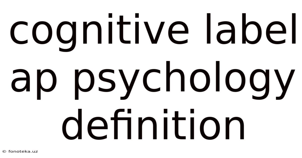 Cognitive Label Ap Psychology Definition