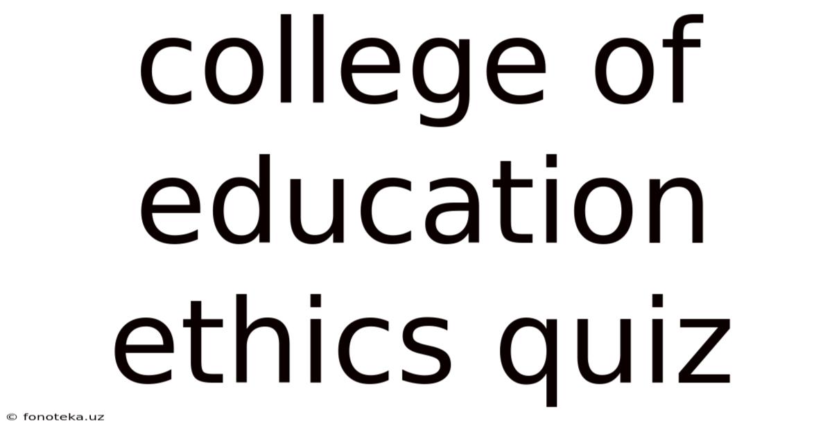 College Of Education Ethics Quiz