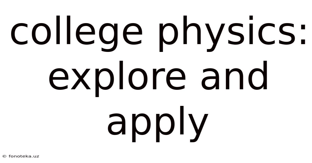 College Physics: Explore And Apply