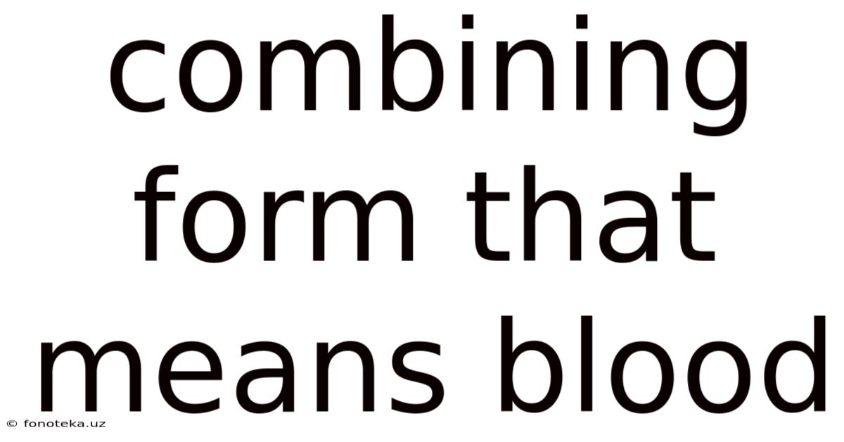 Combining Form That Means Blood