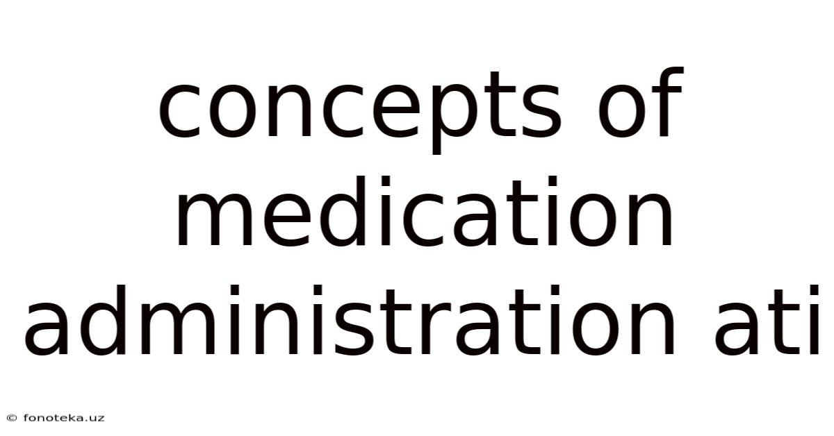 Concepts Of Medication Administration Ati
