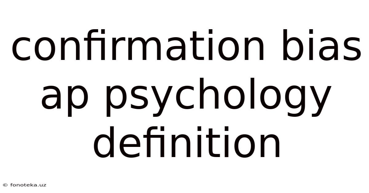 Confirmation Bias Ap Psychology Definition