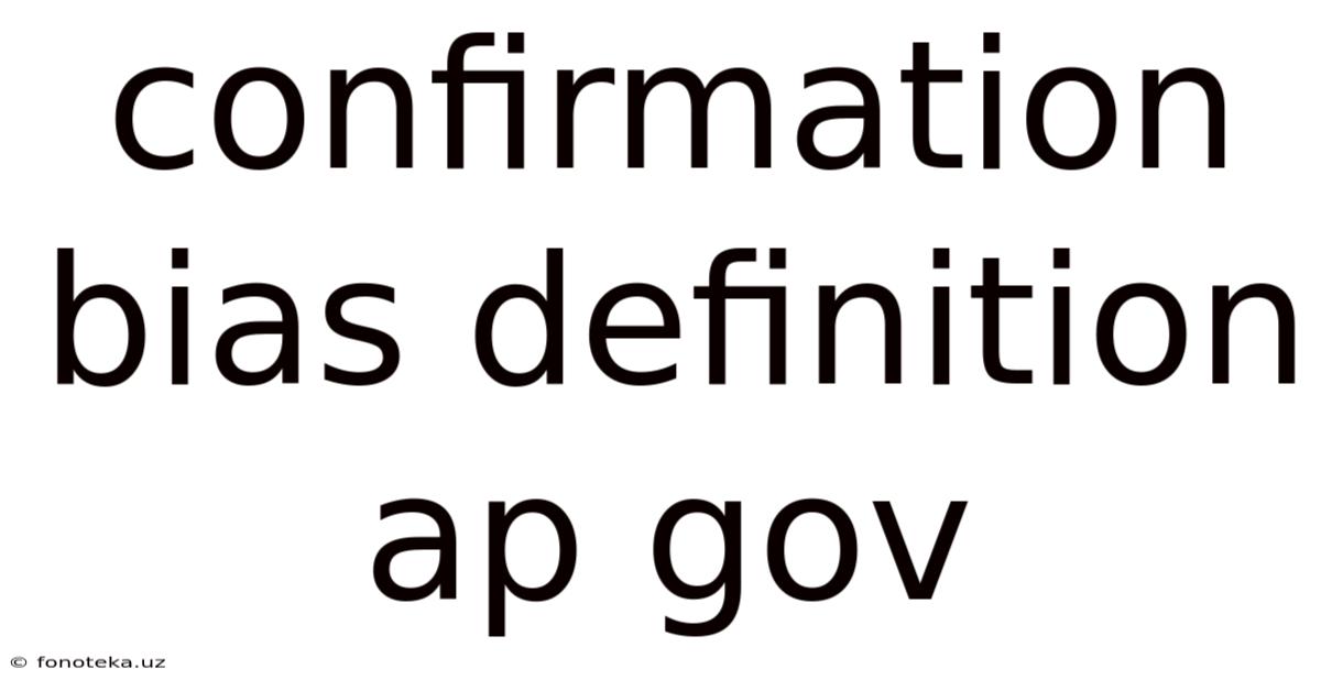 Confirmation Bias Definition Ap Gov