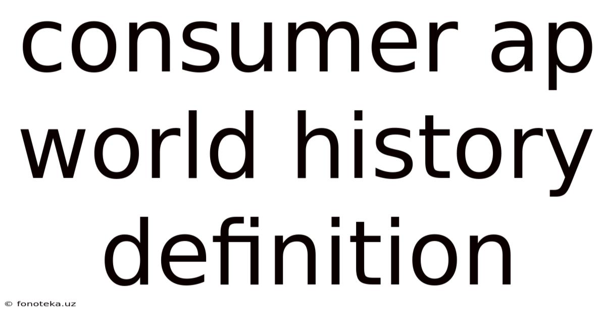 Consumer Ap World History Definition