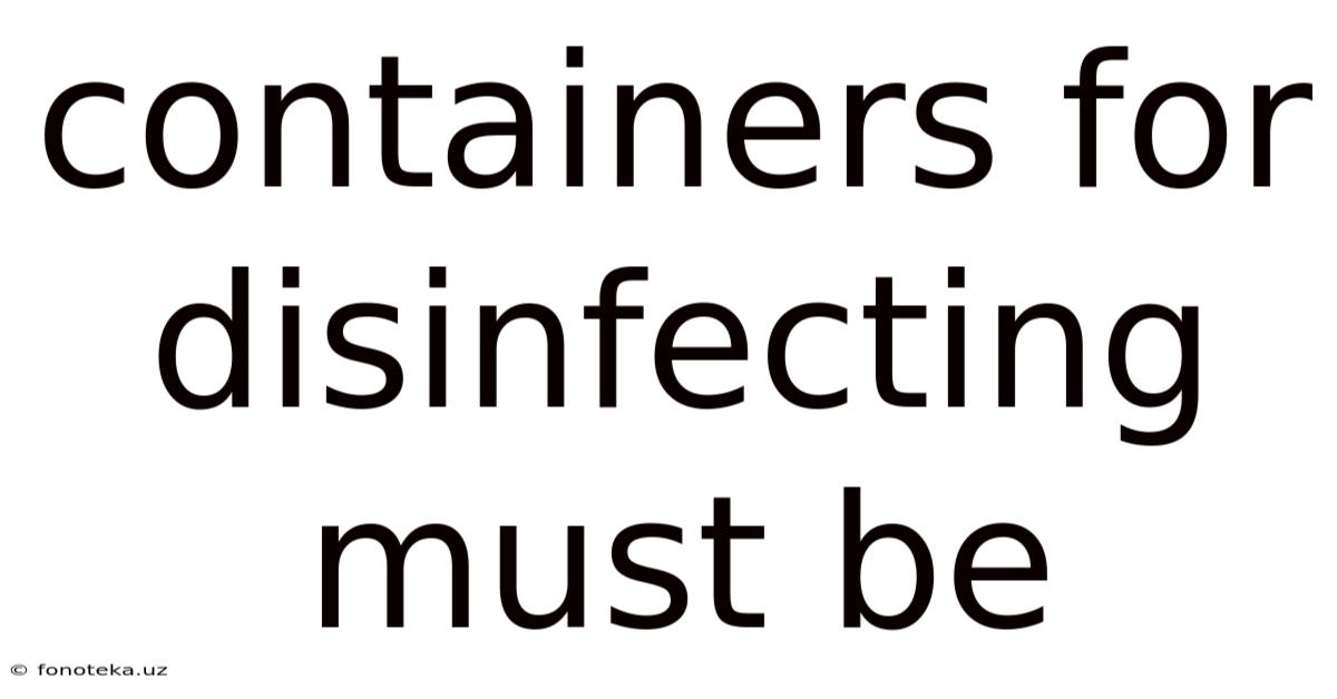 Containers For Disinfecting Must Be