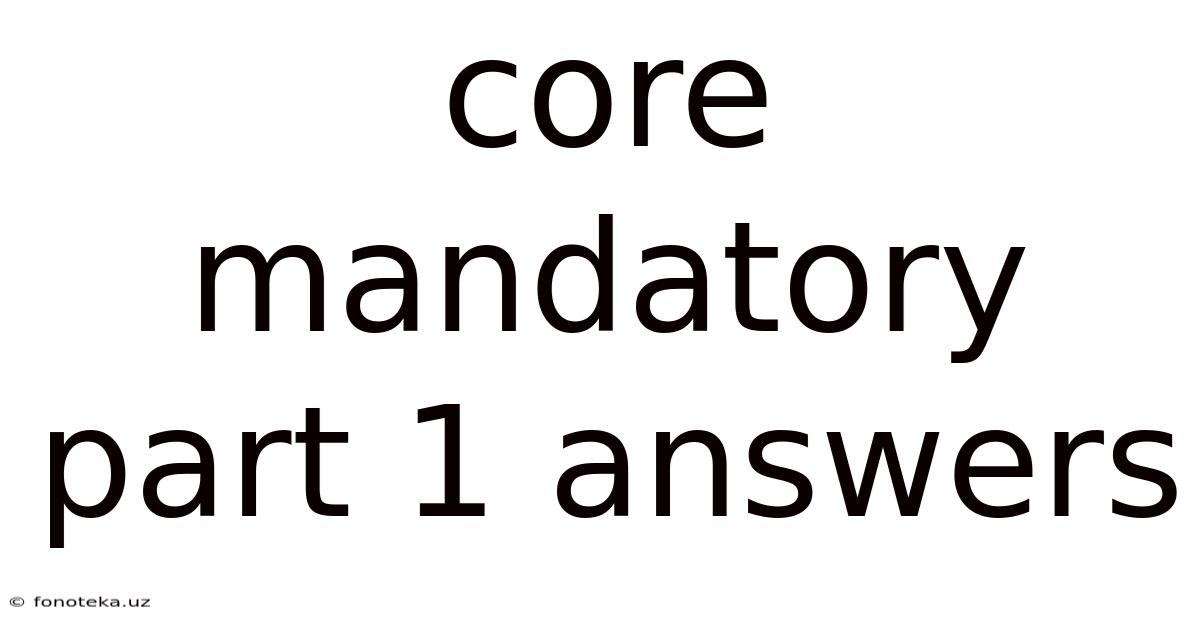 Core Mandatory Part 1 Answers