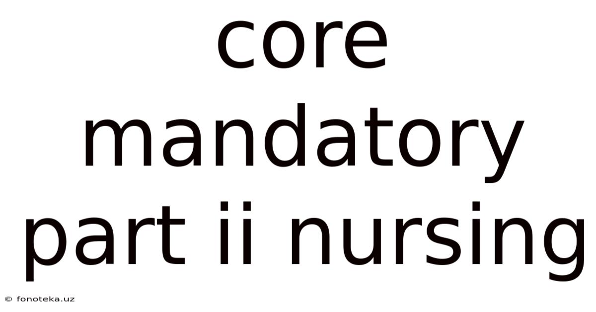 Core Mandatory Part Ii Nursing