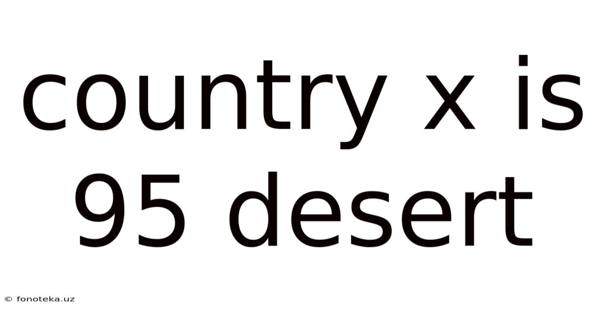 Country X Is 95 Desert