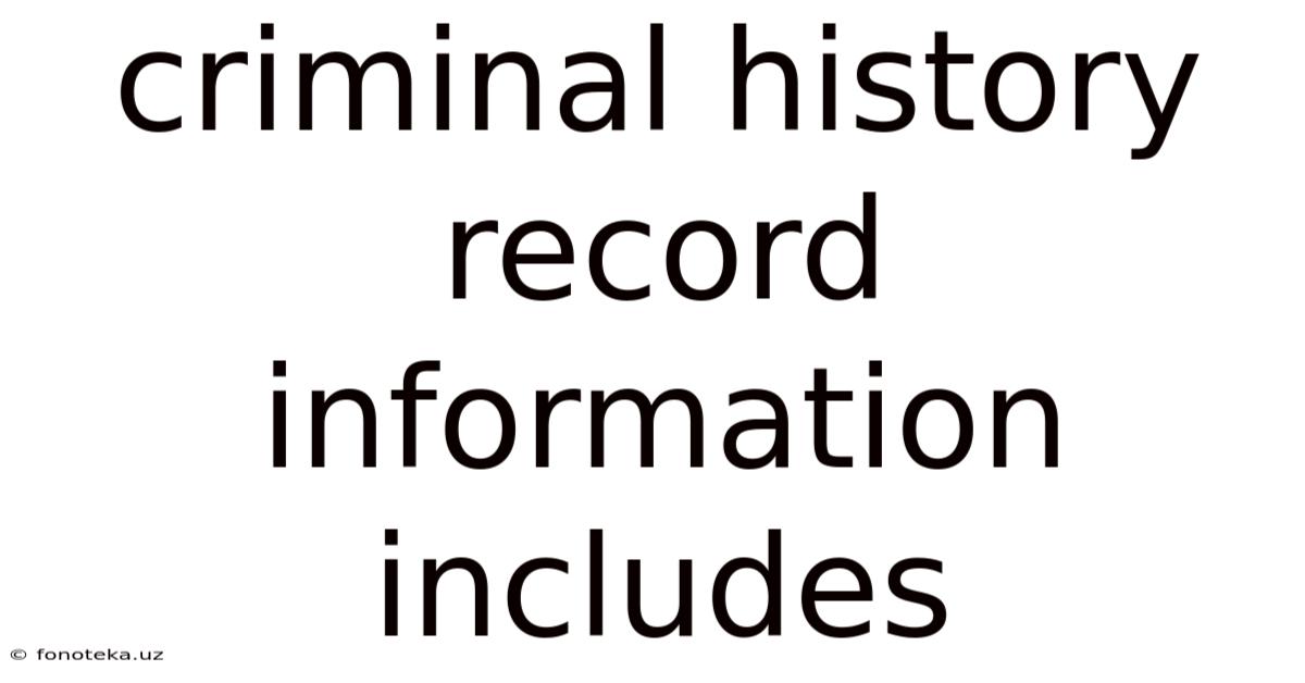 Criminal History Record Information Includes