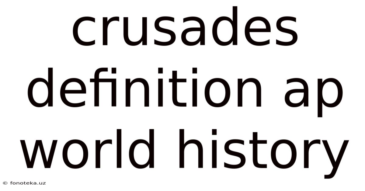 Crusades Definition Ap World History