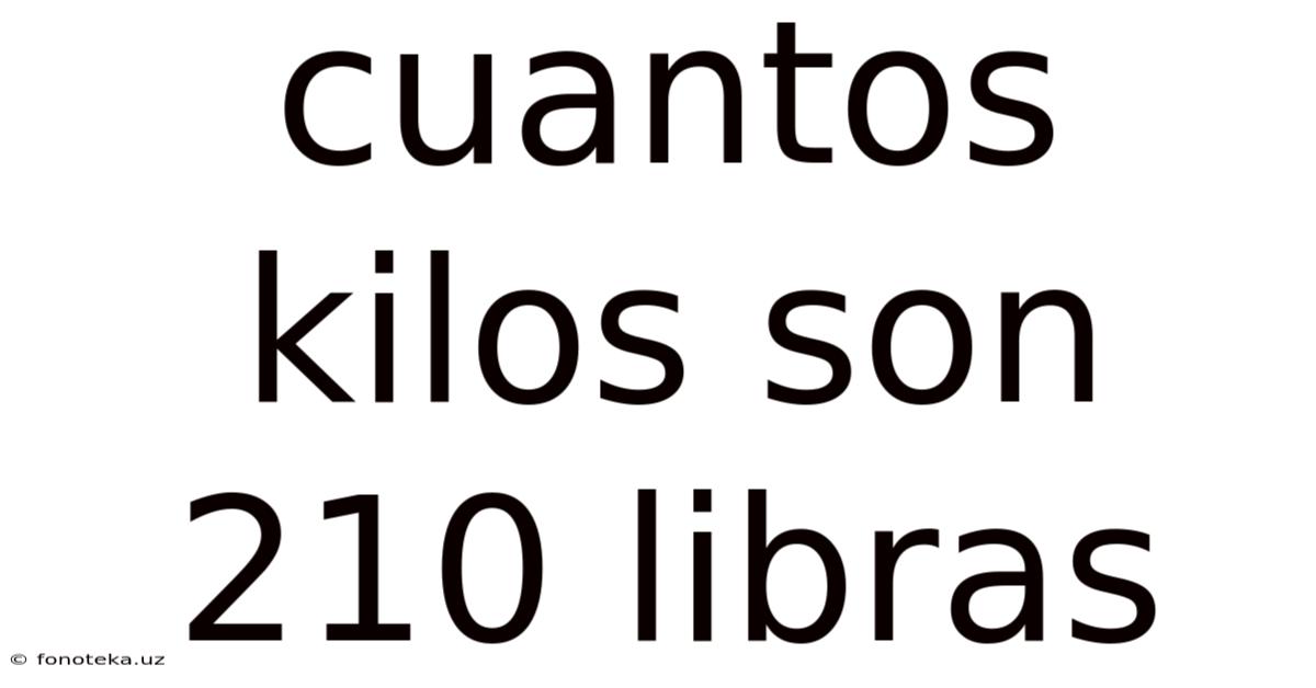 Cuantos Kilos Son 210 Libras