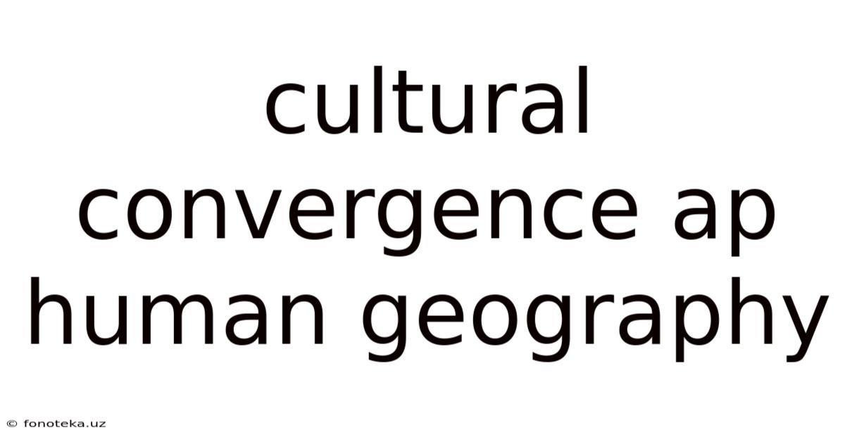 Cultural Convergence Ap Human Geography