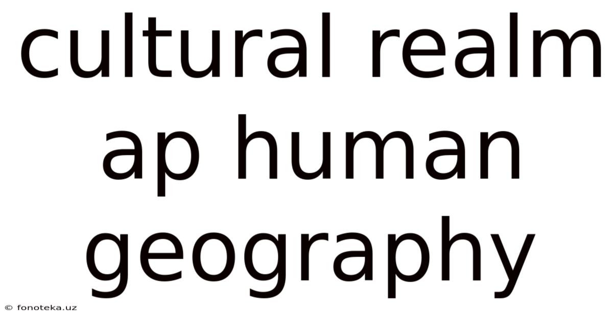 Cultural Realm Ap Human Geography
