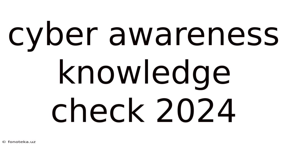 Cyber Awareness Knowledge Check 2024