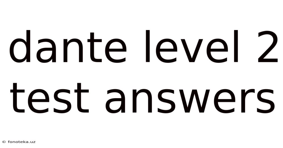 Dante Level 2 Test Answers