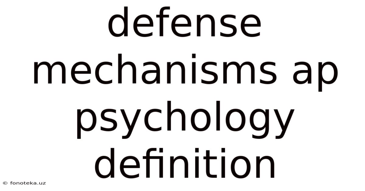 Defense Mechanisms Ap Psychology Definition