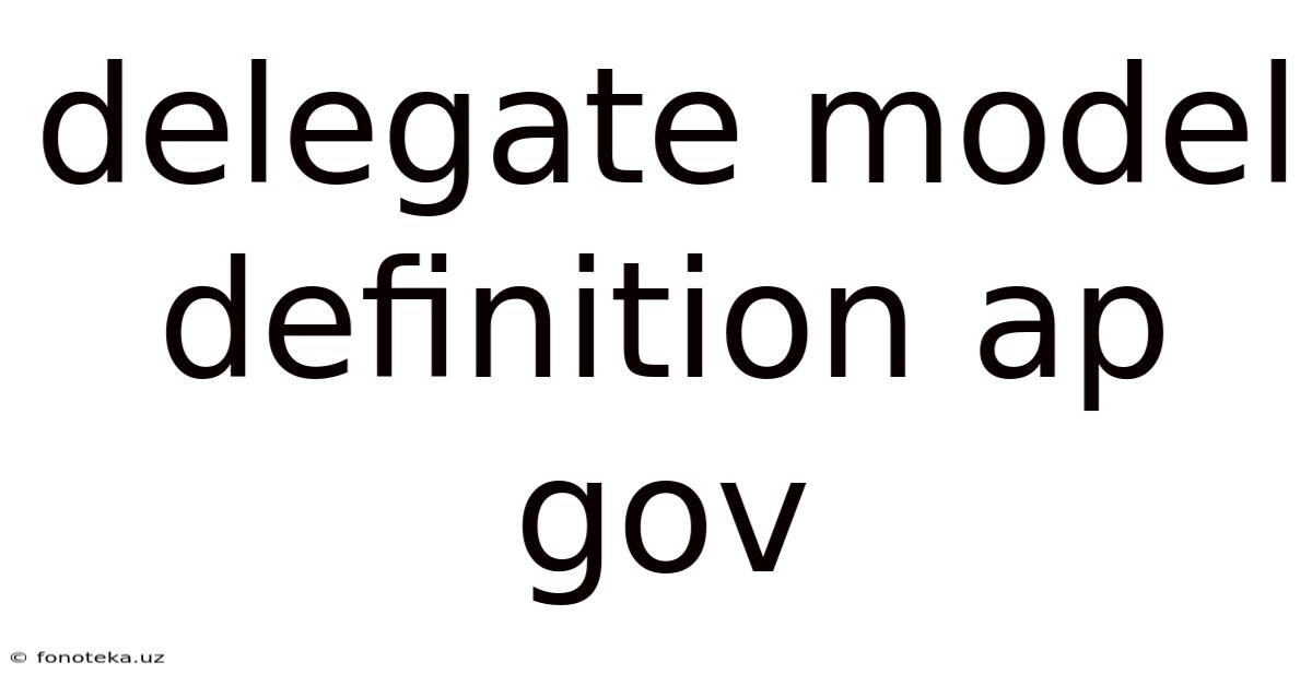 Delegate Model Definition Ap Gov
