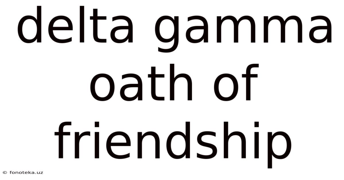 Delta Gamma Oath Of Friendship