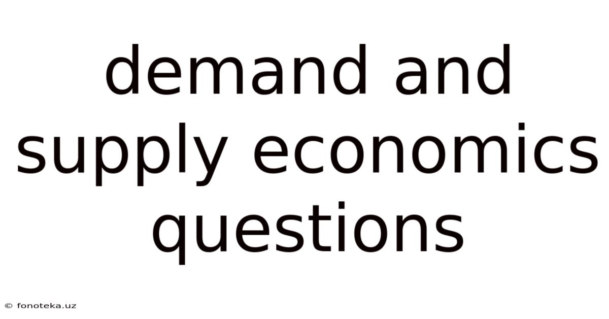 Demand And Supply Economics Questions