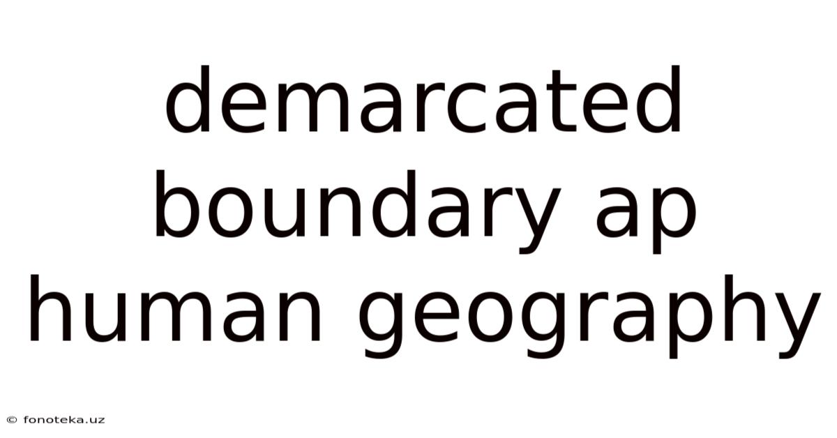 Demarcated Boundary Ap Human Geography