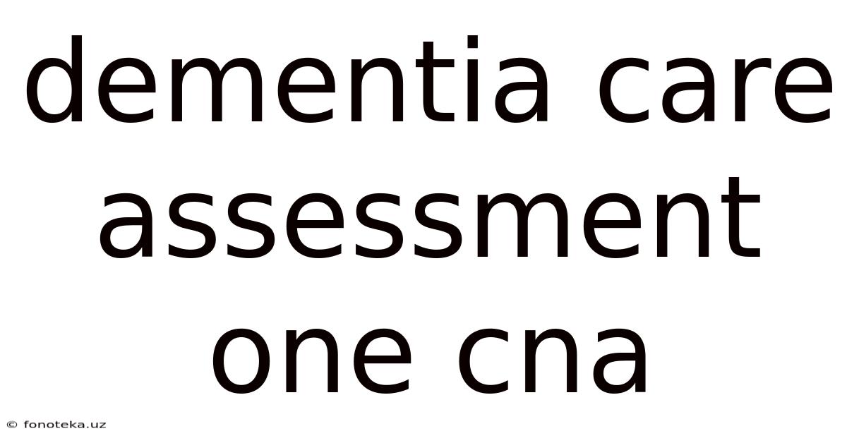 Dementia Care Assessment One Cna