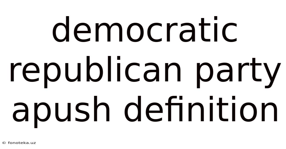 Democratic Republican Party Apush Definition