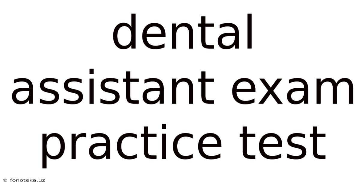 Dental Assistant Exam Practice Test
