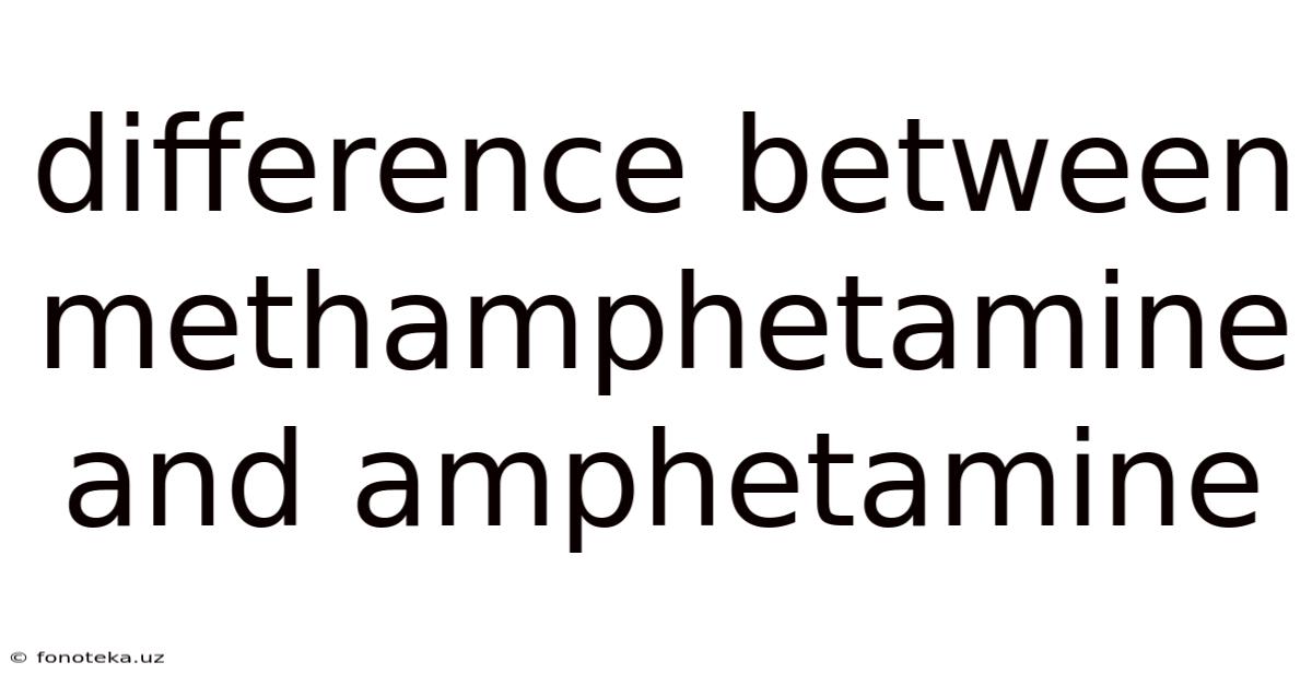Difference Between Methamphetamine And Amphetamine