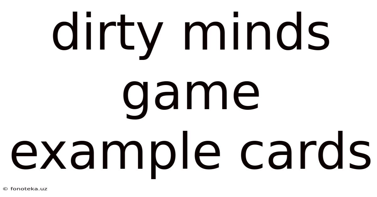 Dirty Minds Game Example Cards