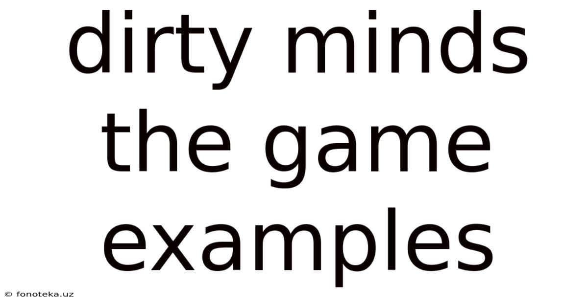 Dirty Minds The Game Examples