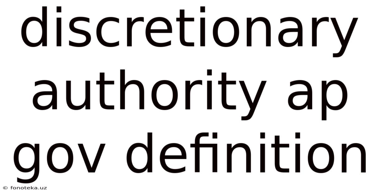 Discretionary Authority Ap Gov Definition