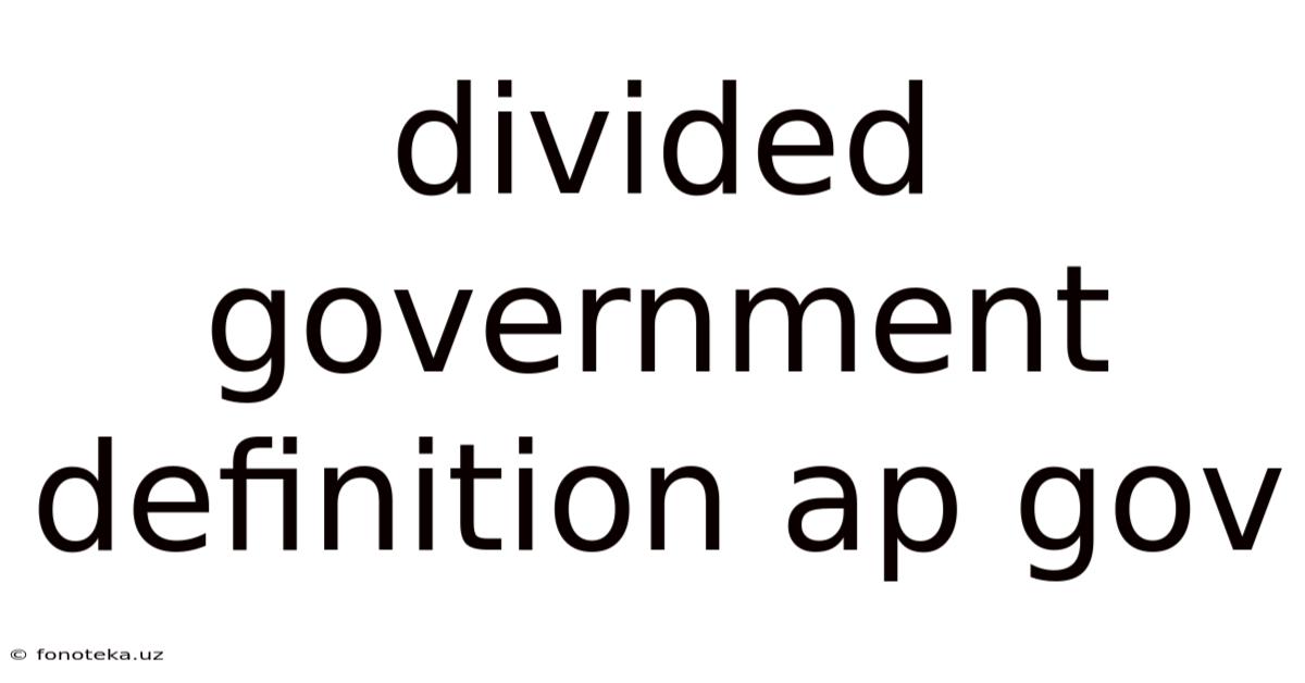 Divided Government Definition Ap Gov