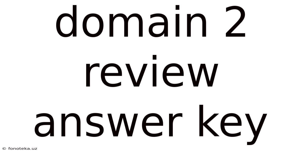 Domain 2 Review Answer Key