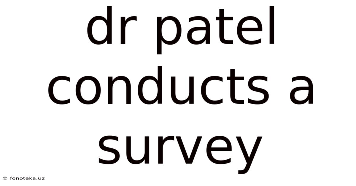 Dr Patel Conducts A Survey