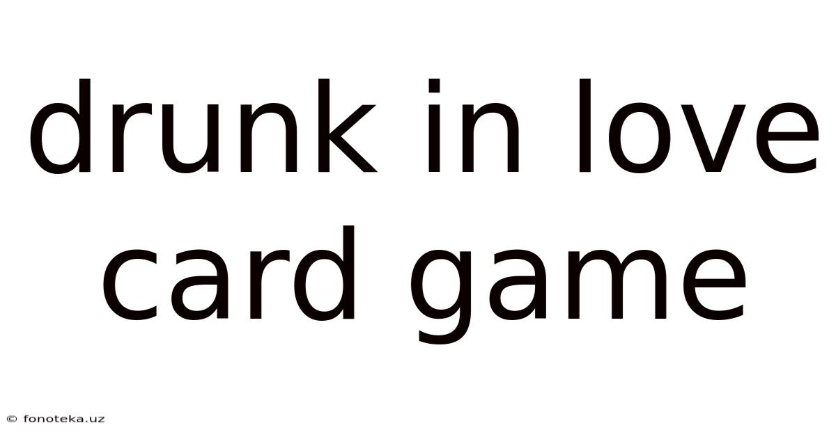 Drunk In Love Card Game
