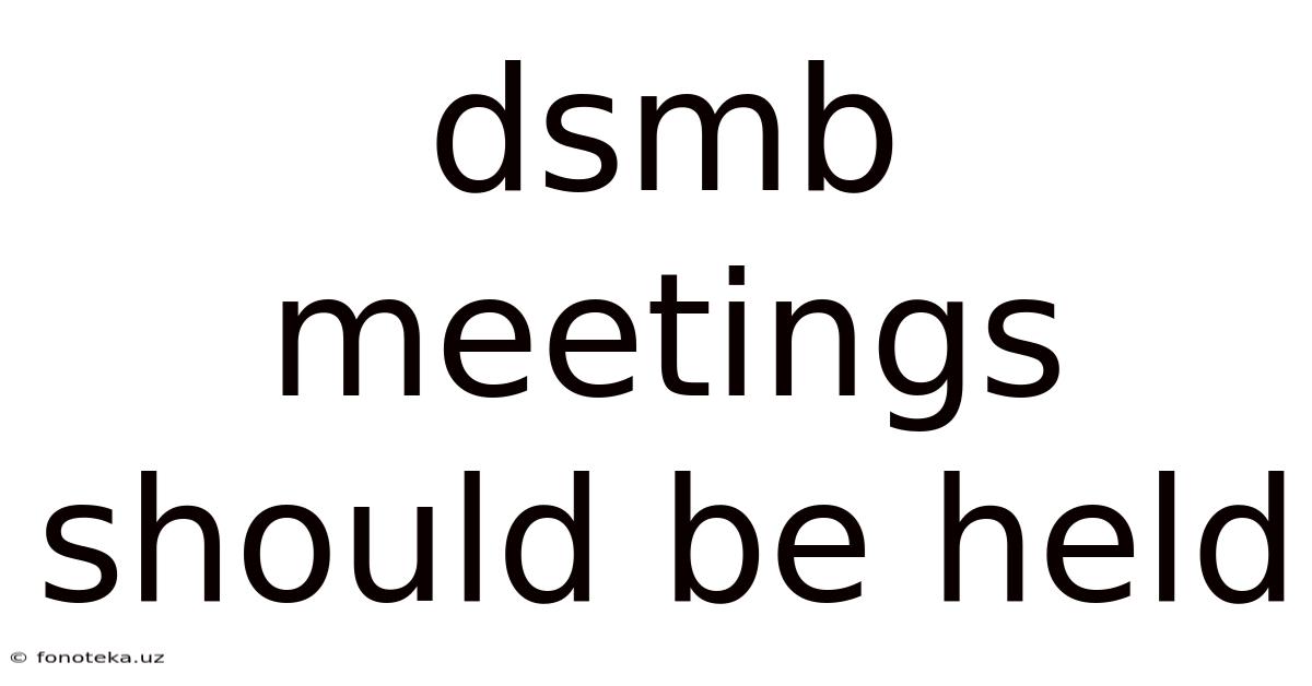Dsmb Meetings Should Be Held